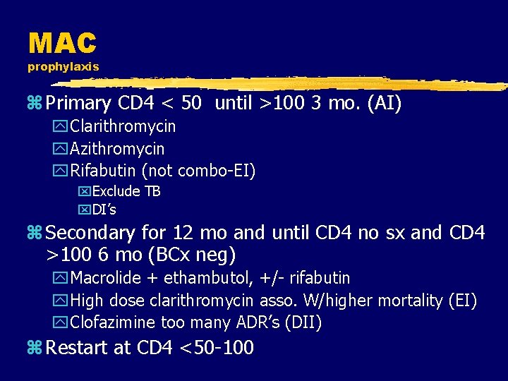 MAC prophylaxis z Primary CD 4 < 50 until >100 3 mo. (AI) y.