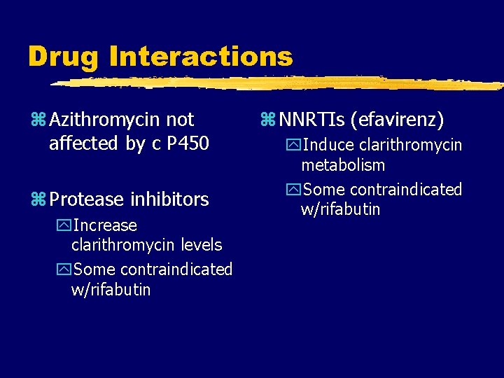 Drug Interactions z Azithromycin not affected by c P 450 z Protease inhibitors y.