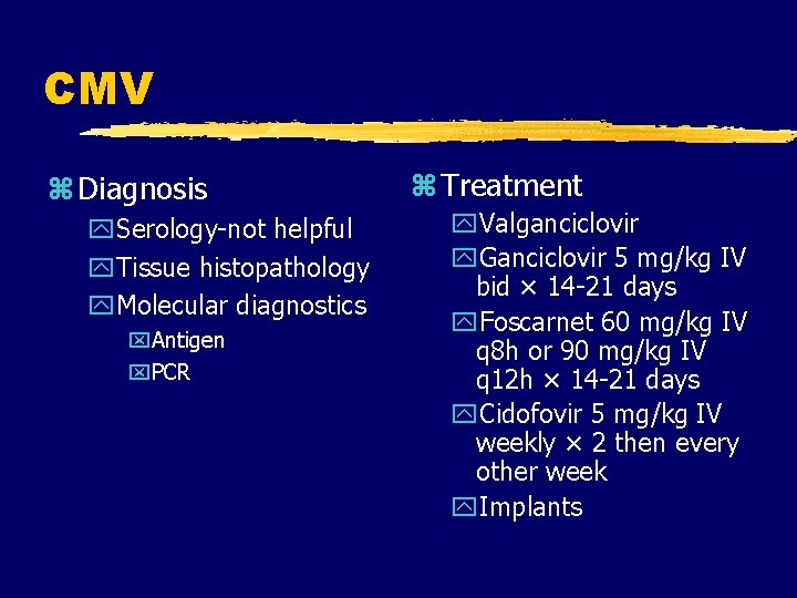 CMV z Diagnosis y. Serology-not helpful y. Tissue histopathology y. Molecular diagnostics x. Antigen