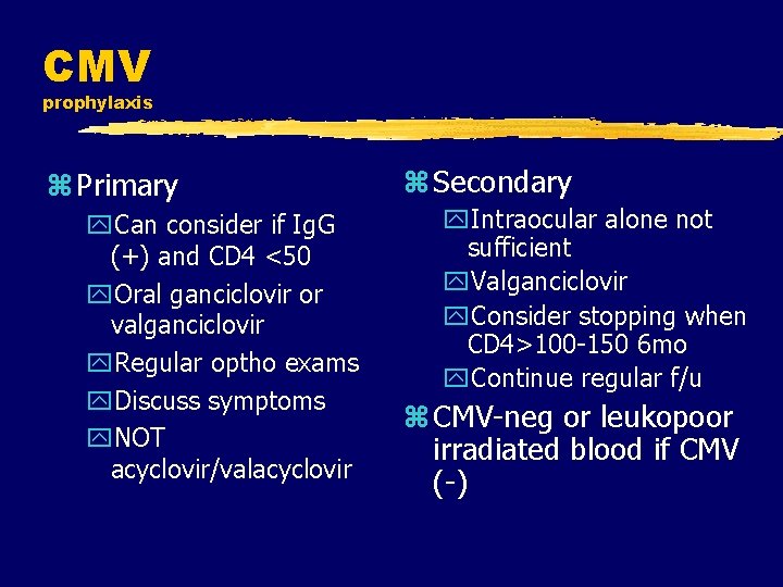 CMV prophylaxis z Primary y. Can consider if Ig. G (+) and CD 4