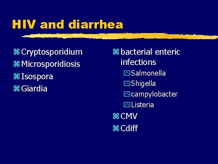 HIV and diarrhea z Cryptosporidium z Microsporidiosis z Isospora z Giardia z bacterial enteric