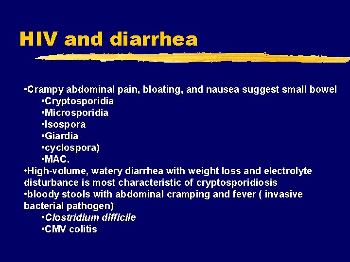 HIV and diarrhea • Crampy abdominal pain, bloating, and nausea suggest small bowel •