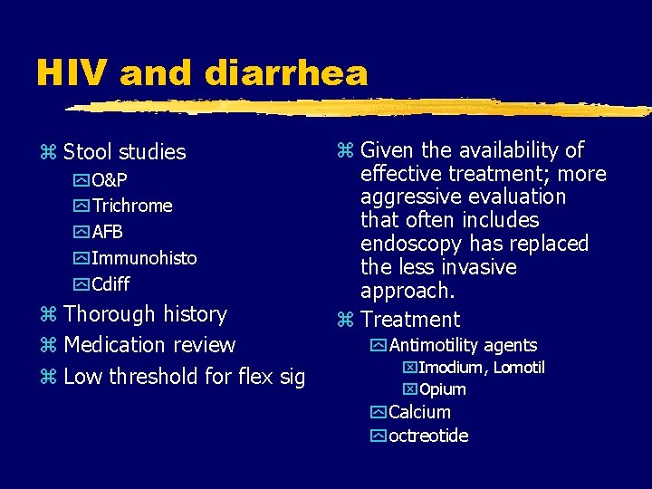 HIV and diarrhea z Stool studies y O&P y Trichrome y AFB y Immunohisto