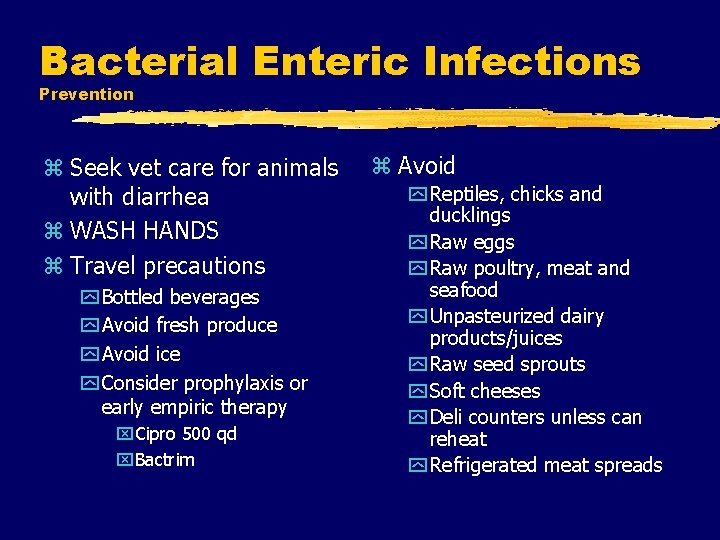 Bacterial Enteric Infections Prevention z Seek vet care for animals with diarrhea z WASH