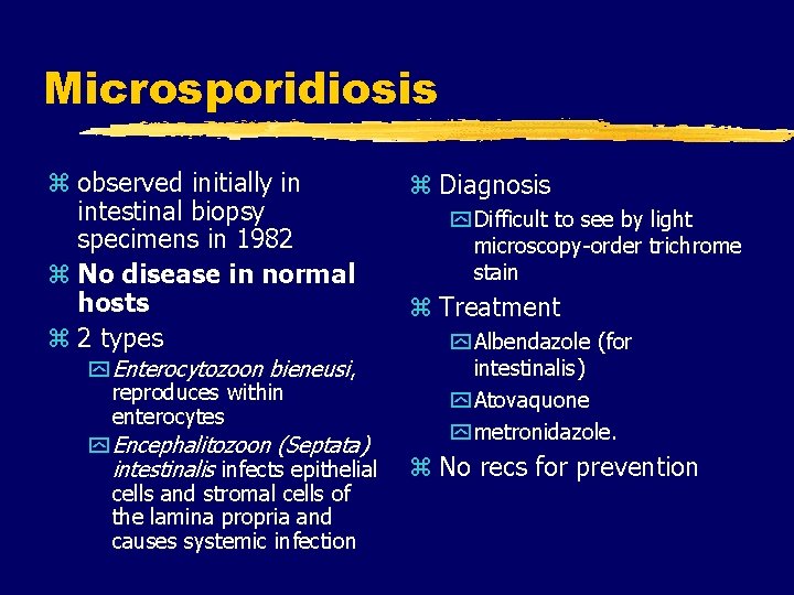 Microsporidiosis z observed initially in intestinal biopsy specimens in 1982 z No disease in