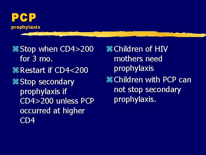 PCP prophylaxis z Stop when CD 4>200 for 3 mo. z Restart if CD