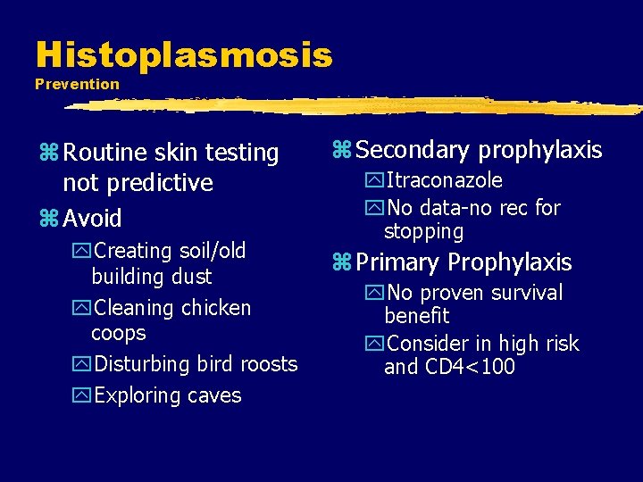 Histoplasmosis Prevention z Routine skin testing not predictive z Avoid y. Creating soil/old building