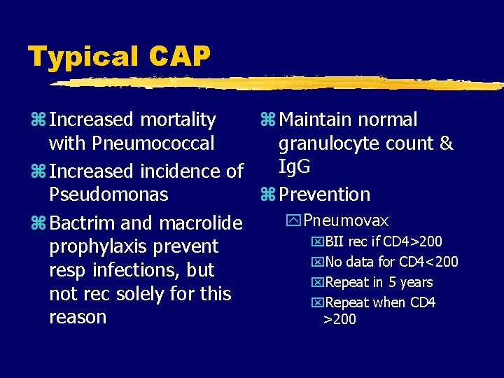 Typical CAP z Increased mortality z Maintain normal with Pneumococcal granulocyte count & z