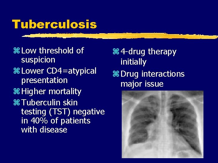 Tuberculosis z Low threshold of z 4 -drug therapy suspicion initially z Lower CD