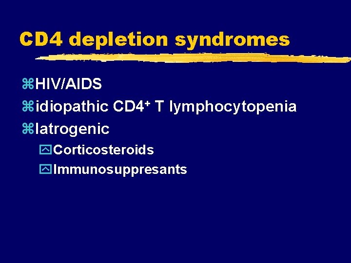 CD 4 depletion syndromes z. HIV/AIDS zidiopathic CD 4+ T lymphocytopenia z. Iatrogenic y.