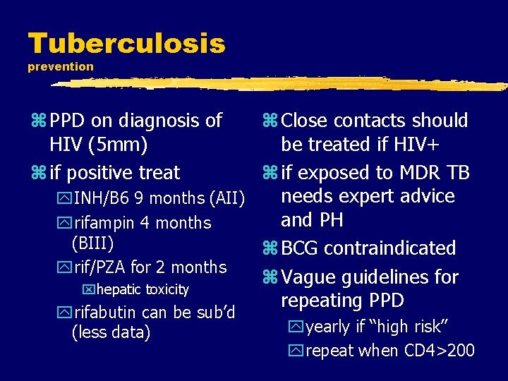 Tuberculosis prevention z PPD on diagnosis of HIV (5 mm) z if positive treat