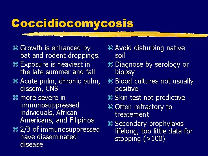 Coccidiocomycosis z Growth is enhanced by bat and rodent droppings. z Exposure is heaviest