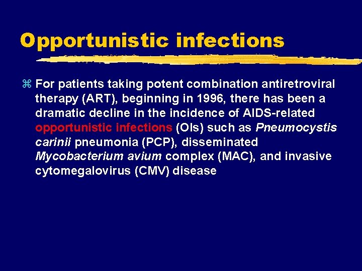 Opportunistic infections z For patients taking potent combination antiretroviral therapy (ART), beginning in 1996,