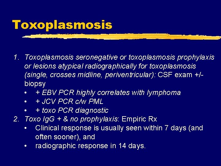 Toxoplasmosis 1. Toxoplasmosis seronegative or toxoplasmosis prophylaxis or lesions atypical radiographically for toxoplasmosis (single,