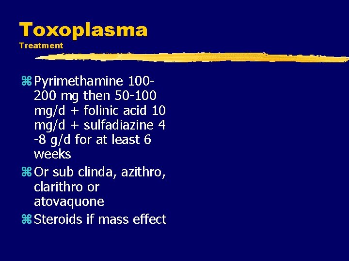 Toxoplasma Treatment z Pyrimethamine 100200 mg then 50 -100 mg/d + folinic acid 10