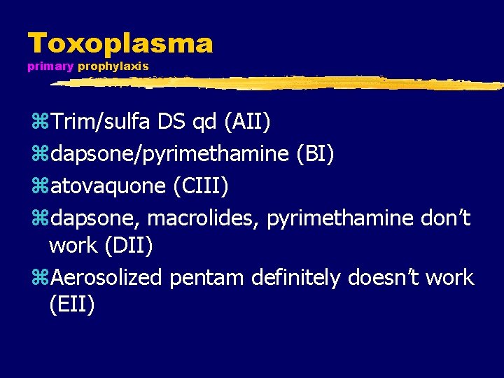 Toxoplasma primary prophylaxis z. Trim/sulfa DS qd (AII) zdapsone/pyrimethamine (BI) zatovaquone (CIII) zdapsone, macrolides,