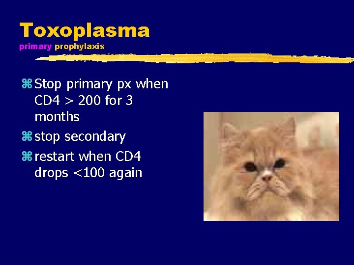 Toxoplasma primary prophylaxis z Stop primary px when CD 4 > 200 for 3