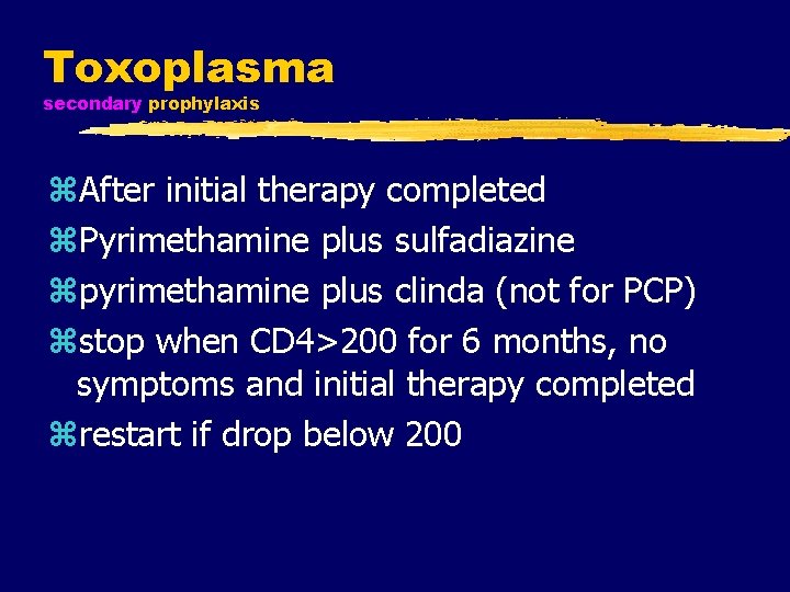 Toxoplasma secondary prophylaxis z. After initial therapy completed z. Pyrimethamine plus sulfadiazine zpyrimethamine plus