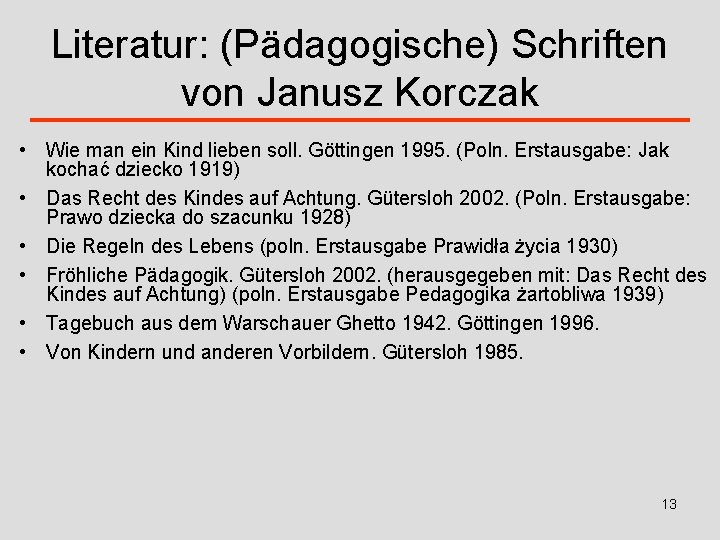 Literatur: (Pädagogische) Schriften von Janusz Korczak • Wie man ein Kind lieben soll. Göttingen
