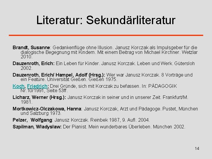 Literatur: Sekundärliteratur Brandt, Susanne: Gedankenflüge ohne Illusion. Janusz Korczak als Impulsgeber für die dialogische