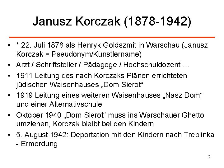 Janusz Korczak (1878 -1942) • * 22. Juli 1878 als Henryk Goldszmit in Warschau