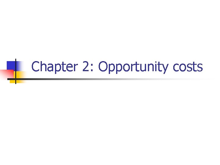 Chapter 2: Opportunity costs 