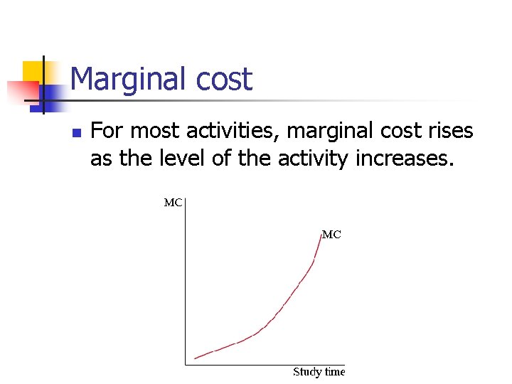 Marginal cost n For most activities, marginal cost rises as the level of the