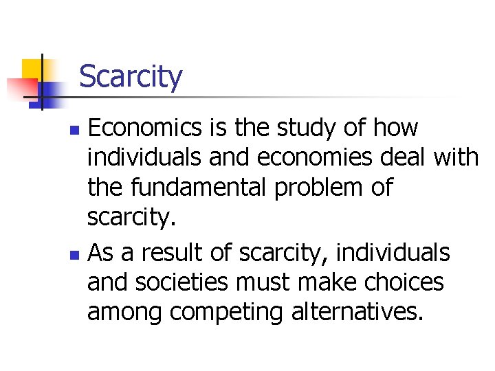 Scarcity Economics is the study of how individuals and economies deal with the fundamental