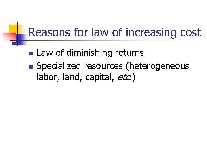 Reasons for law of increasing cost n n Law of diminishing returns Specialized resources