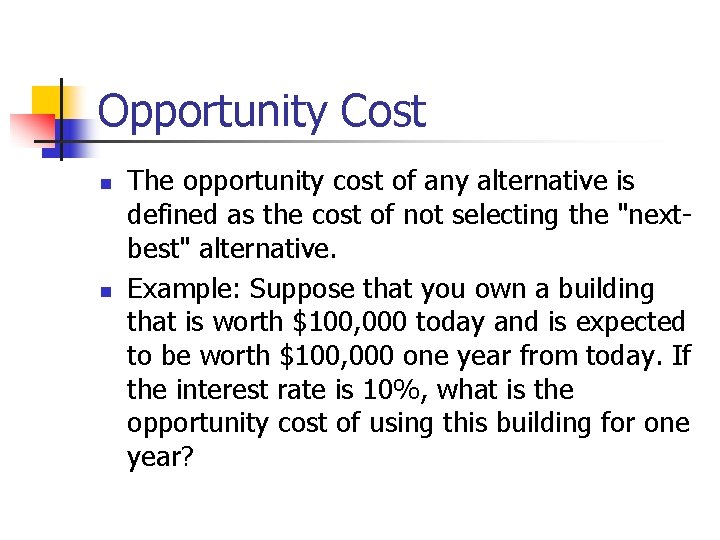 Opportunity Cost n n The opportunity cost of any alternative is defined as the