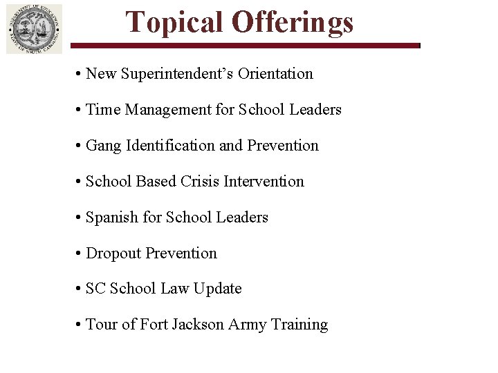 Topical Offerings • New Superintendent’s Orientation • Time Management for School Leaders • Gang