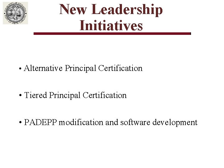 New Leadership Initiatives • Alternative Principal Certification • Tiered Principal Certification • PADEPP modification