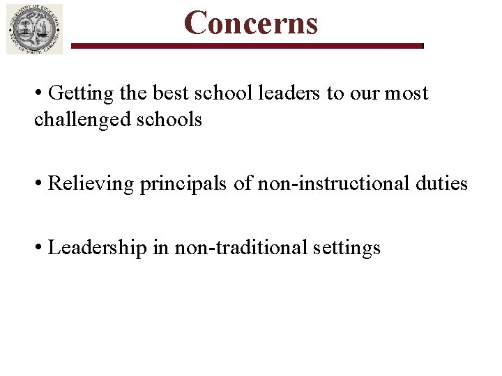 Concerns • Getting the best school leaders to our most challenged schools • Relieving