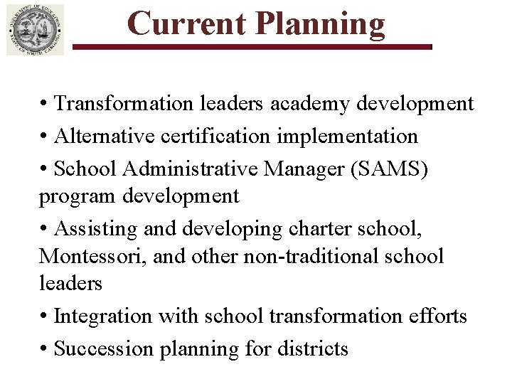 Current Planning • Transformation leaders academy development • Alternative certification implementation • School Administrative