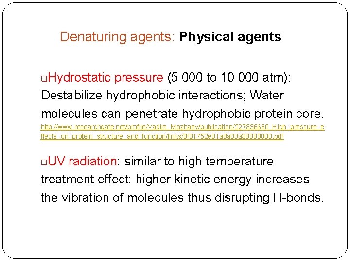 Denaturing agents: Physical agents Hydrostatic pressure (5 000 to 10 000 atm): Destabilize hydrophobic