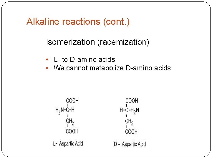 Alkaline reactions (cont. ) Isomerization (racemization) • L- to D-amino acids • We cannot