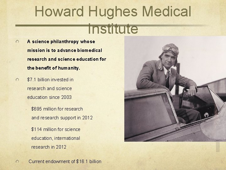 Howard Hughes Medical Institute A science philanthropy whose mission is to advance biomedical research Howard Hughes Medical Institute A science philanthropy whose mission is to advance biomedical research