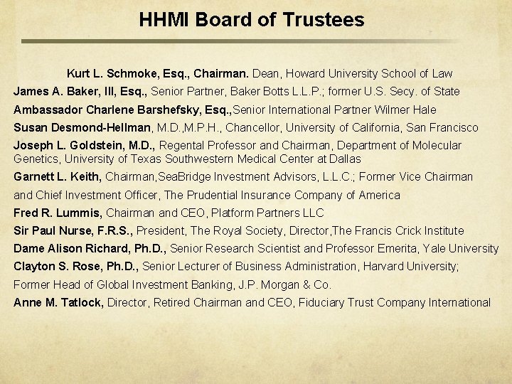 HHMI Board of Trustees Kurt L. Schmoke, Esq. , Chairman. Dean, Howard University School HHMI Board of Trustees Kurt L. Schmoke, Esq. , Chairman. Dean, Howard University School