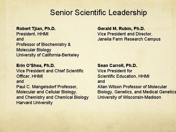 Senior Scientific Leadership Robert Tjian, Ph. D. President, HHMI and Professor of Biochemistry & Senior Scientific Leadership Robert Tjian, Ph. D. President, HHMI and Professor of Biochemistry &