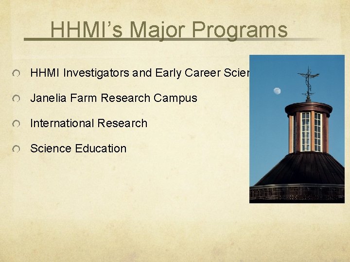 HHMI’s Major Programs HHMI Investigators and Early Career Scientists Janelia Farm Research Campus International HHMI’s Major Programs HHMI Investigators and Early Career Scientists Janelia Farm Research Campus International