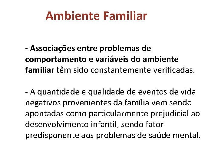 Ambiente Familiar - Associações entre problemas de comportamento e variáveis do ambiente familiar têm