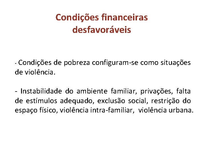 Condições financeiras desfavoráveis - Condições de pobreza configuram-se como situações de violência. - Instabilidade