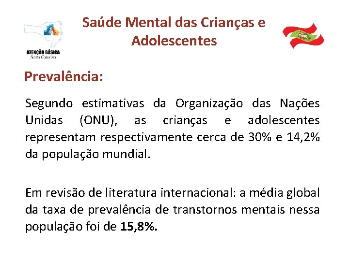 Saúde Mental das Crianças e Adolescentes Prevalência: Segundo estimativas da Organização das Nações Unidas