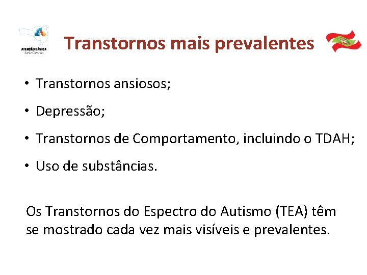 Transtornos mais prevalentes • Transtornos ansiosos; • Depressão; • Transtornos de Comportamento, incluindo o