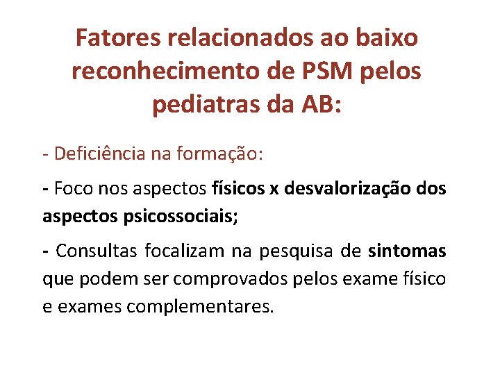 Fatores relacionados ao baixo reconhecimento de PSM pelos pediatras da AB: - Deficiência na