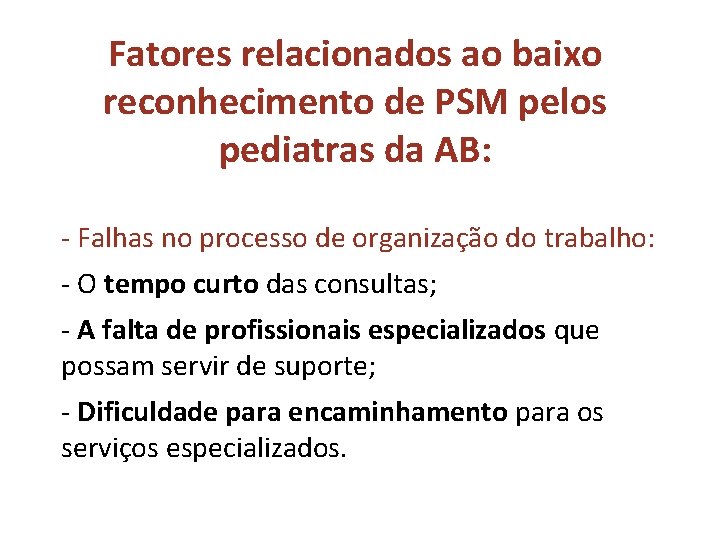 Fatores relacionados ao baixo reconhecimento de PSM pelos pediatras da AB: - Falhas no