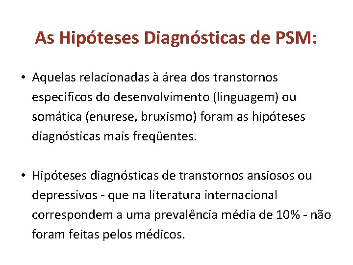 As Hipóteses Diagnósticas de PSM: • Aquelas relacionadas à área dos transtornos específicos do