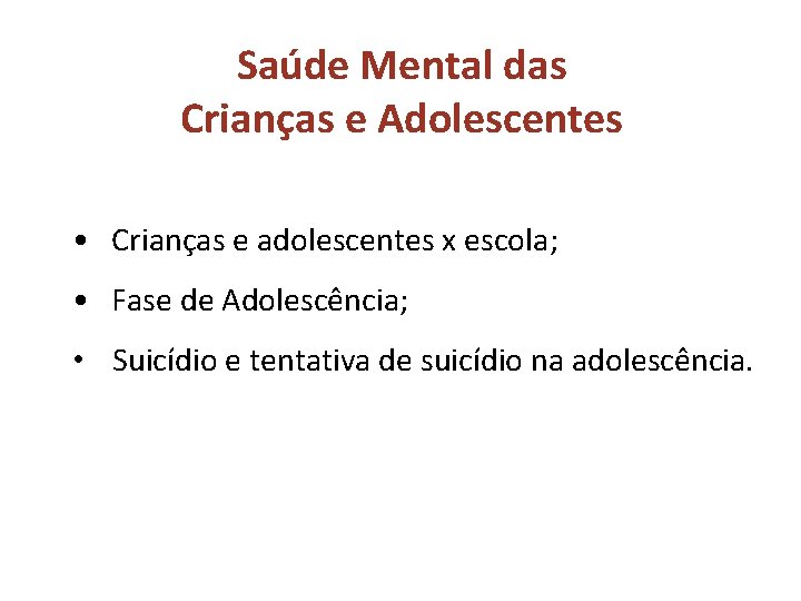 Saúde Mental das Crianças e Adolescentes • Crianças e adolescentes x escola; • Fase