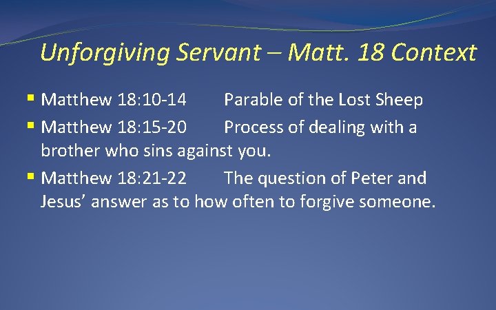 Unforgiving Servant – Matt. 18 Context § Matthew 18: 10 -14 § Matthew 18: