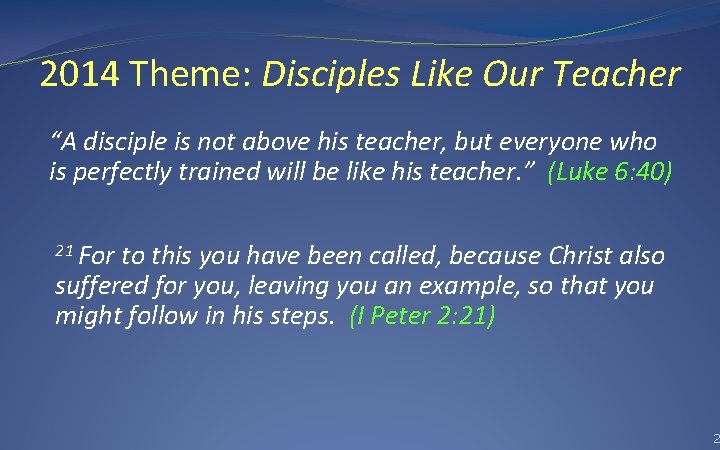 2014 Theme: Disciples Like Our Teacher “A disciple is not above his teacher, but